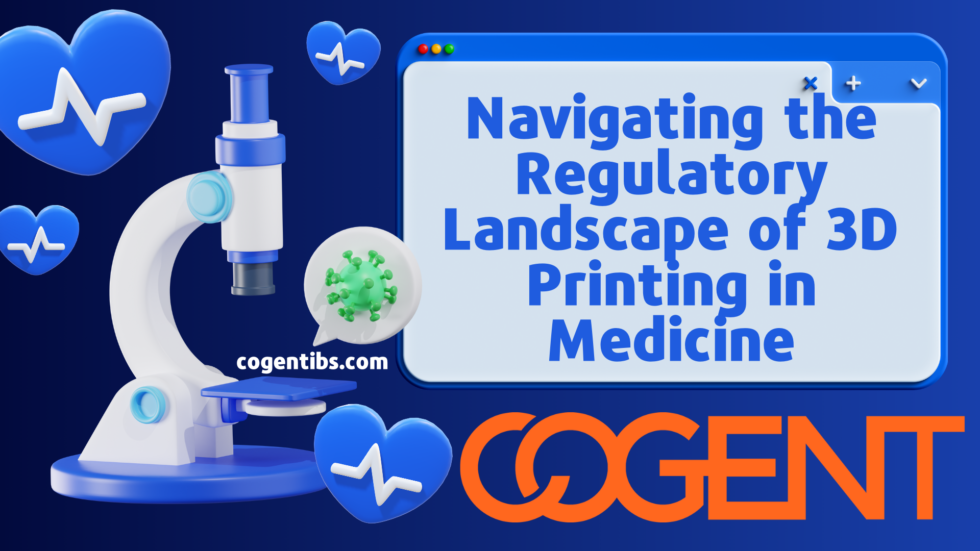 Navigating the Regulatory Landscape of 3D Printing in Medicine - Cogent